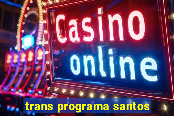 trans programa santos